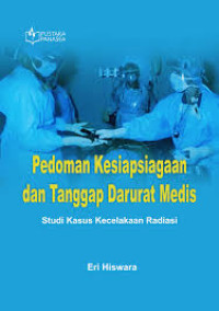 Pedoman Kesiapsiagaan dan Tanggap Darurat Medis; Studi Kasus Kecelakaan Radiasi