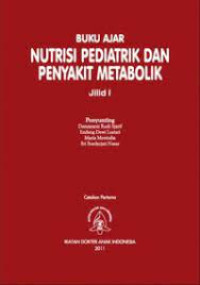 Buku Ajar Nutrisi Pediatrik dan Penyakit Metabolik Jilid 1 Cet.1