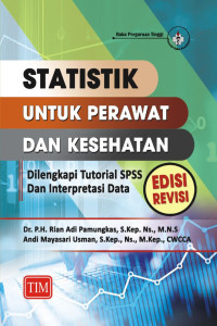 Statistik untuk Perawat dan Kesehatan (Dilengkapi Tutorial SPSS dan Interpretasi Data)