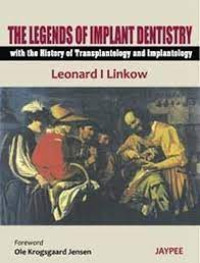 The Legends of Implant Dentistry with the History of Transplantology and Implantology