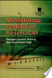 Metodologi Penelitian Kesehatan : Dengan Contoh Bidang Ilmu Kesehatan Gigi