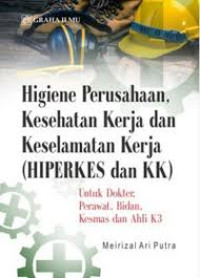 Higiene Perusahaan, Kesehatan Kerja dan Keselamatan Kerja (HIPERKES dan KK); untuk Dokter, Perawat, Bidan, Kesmas dan Ahli K3