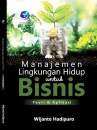 Manajemen Lingkungan Hidup untuk Bisnis Teori & Aplikasi